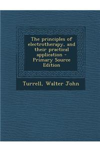 The Principles of Electrotherapy, and Their Practical Application - Primary Source Edition