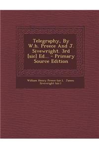 Telegraphy, by W.H. Preece and J. Sivewright. 3rd [Sic] Ed... - Primary Source Edition