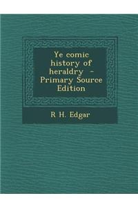 Ye Comic History of Heraldry - Primary Source Edition