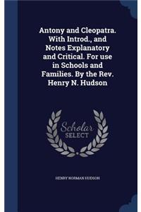 Antony and Cleopatra. with Introd., and Notes Explanatory and Critical. for Use in Schools and Families. by the REV. Henry N. Hudson