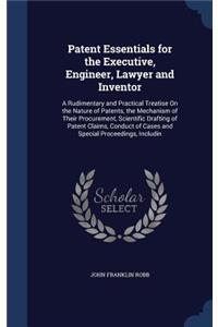 Patent Essentials for the Executive, Engineer, Lawyer and Inventor