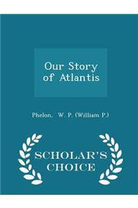 Our Story of Atlantis - Scholar's Choice Edition