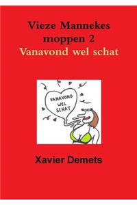 Vieze mannekes moppen 2 Vanavond wel schat.
