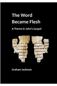 Word Became Flesh