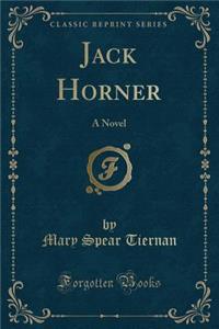 Jack Horner: A Novel (Classic Reprint)