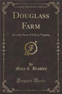 Douglass Farm: Juvenile Story of Life in Virginia (Classic Reprint)