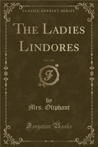 The Ladies Lindores, Vol. 3 of 3 (Classic Reprint)