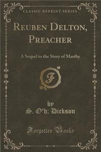 Reuben Delton, Preacher: A Sequel to the Story of Marthy (Classic Reprint)