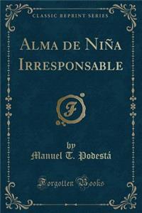 Alma de NiÃ±a Irresponsable (Classic Reprint)