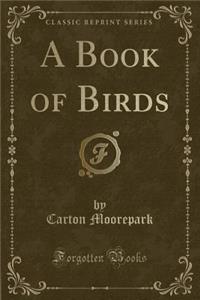 A Book of Birds (Classic Reprint)