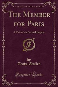 The Member for Paris: A Tale of the Second Empire (Classic Reprint)