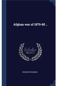 Afghan war of 1879-80 ..