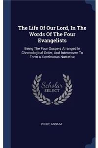 The Life Of Our Lord, In The Words Of The Four Evangelists