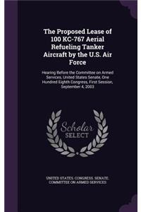 Proposed Lease of 100 KC-767 Aerial Refueling Tanker Aircraft by the U.S. Air Force