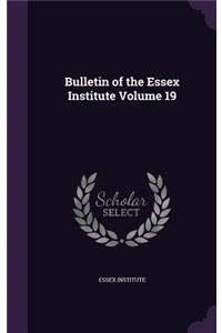 Bulletin of the Essex Institute Volume 19