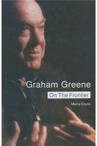 Graham Greene: On the Frontier: Politics and Religion in the Novels