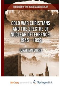 Cold War Christians and the Spectre of Nuclear Deterrence, 1945-1959