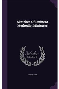 Sketches Of Eminent Methodist Ministers