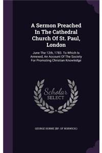 Sermon Preached In The Cathedral Church Of St. Paul, London