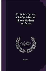 Christian Lyrics, Chiefly Selected From Modern Authors
