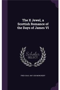 X Jewel, a Scottish Romance of the Days of James VI