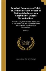 Annals of the American Pulpit, or, Commemorative Notices of Distinguished American Clergymen of Various Denominations