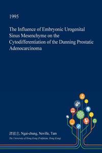 The Influence of Embryonic Urogenital Sinus Mesenchyme on the Cytodifferentiation of the Dunning Prostatic Adenocarcinoma
