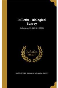 Bulletin - Biological Survey; Volume No. 39-45 (1911-1913)
