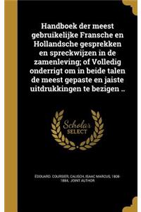 Handboek der meest gebruikelijke Fransche en Hollandsche gesprekken en spreckwijzen in de zamenleving; of Volledig onderrigt om in beide talen de meest gepaste en jaiste uitdrukkingen te bezigen ..