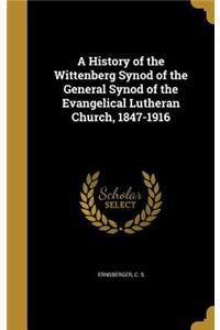 A History of the Wittenberg Synod of the General Synod of the Evangelical Lutheran Church, 1847-1916