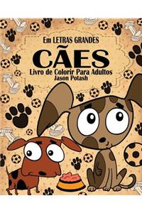 Cães Livro de Colorir Para Adultos ( Em Letras Grandes )