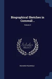 BIOGRAPHICAL SKETCHES IN CORNWALL ..; VO