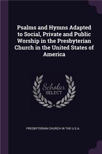 Psalms and Hymns Adapted to Social, Private and Public Worship in the Presbyterian Church in the United States of America