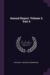 Annual Report, Volume 3, Part 4