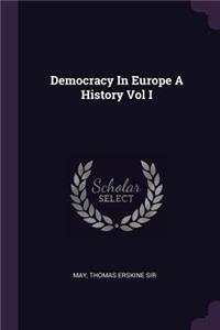 Democracy In Europe A History Vol I