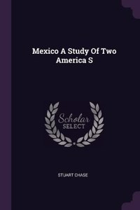 Mexico A Study Of Two America S