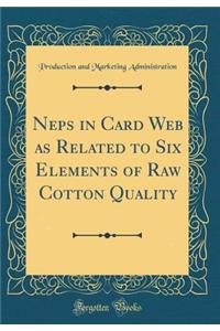 Neps in Card Web as Related to Six Elements of Raw Cotton Quality (Classic Reprint)