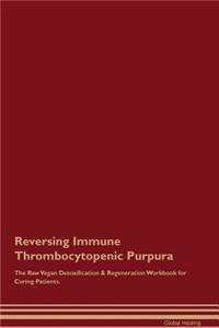 Reversing Immune Thrombocytopenic Purpura the Raw Vegan Detoxification & Regeneration Workbook for Curing Patients