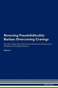 Reversing Pseudofolliculitis Barbae: Overcoming Cravings the Raw Vegan Plant-Based Detoxification & Regeneration Workbook for Healing Patients.Volume 3