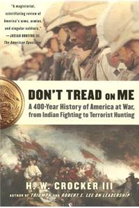 Don't Tread on Me: A 400-Year History of America at War, from Indian Fighting to Terrorist Hunting