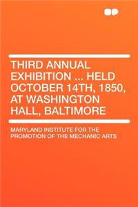 Third Annual Exhibition ... Held October 14th, 1850, at Washington Hall, Baltimore