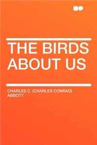 The Birds about Us
