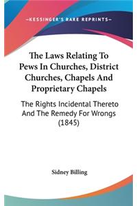 The Laws Relating To Pews In Churches, District Churches, Chapels And Proprietary Chapels