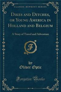 Dikes and Ditches, or Young America in Holland and Belgium