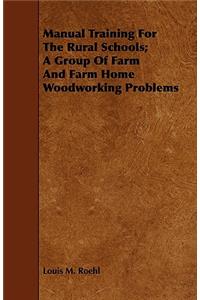 Manual Training for the Rural Schools; A Group of Farm and Farm Home Woodworking Problems