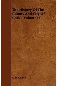 History of the County and City of Cork - Volume II