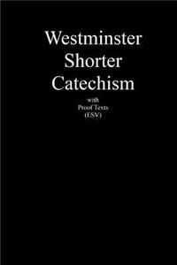 Westminster Shorter Catechism with Proof Texts (ESV)