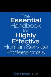The Essential Handbook for Highly Effective Human Service Professionals