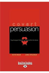 Covert Persuasion: Psychological Tactics and Tricks to Win the Game