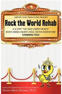 Rock the World Rehab: a 4-step "get red carpet ready" body+mind+heart+soul detox adventure
